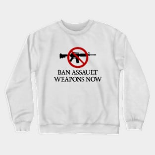 Ban Assault Weapons Now Crewneck Sweatshirt